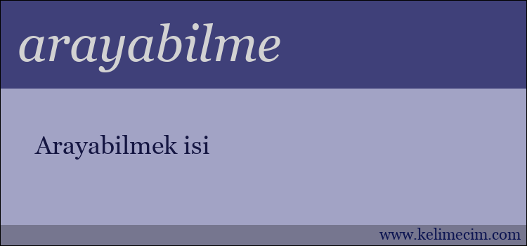 arayabilme kelimesinin anlamı ne demek?