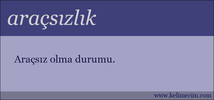 araçsızlık kelimesinin anlamı ne demek?