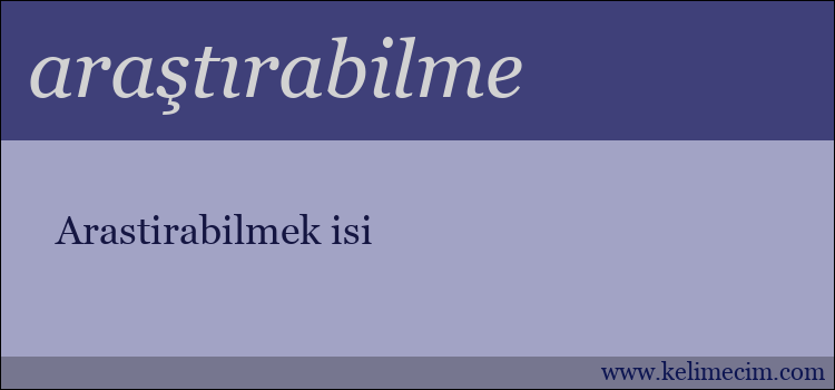 araştırabilme kelimesinin anlamı ne demek?