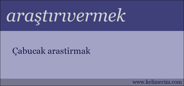 araştırıvermek kelimesinin anlamı ne demek?