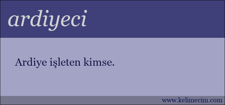 ardiyeci kelimesinin anlamı ne demek?