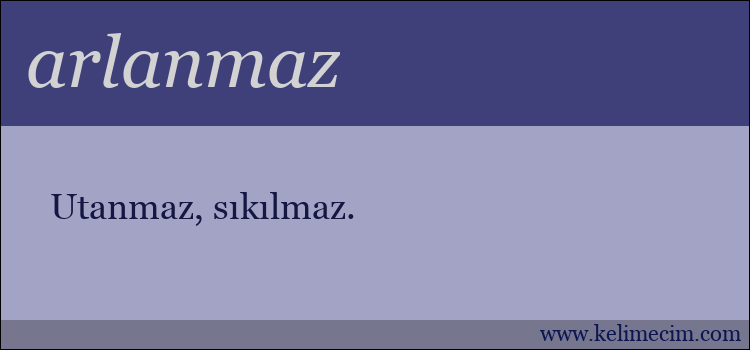 arlanmaz kelimesinin anlamı ne demek?