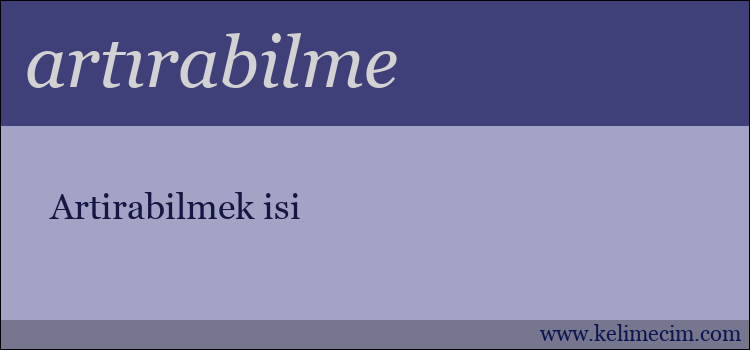 artırabilme kelimesinin anlamı ne demek?