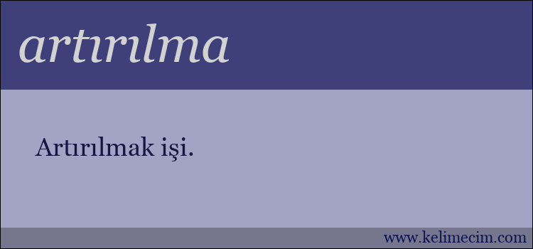 artırılma kelimesinin anlamı ne demek?