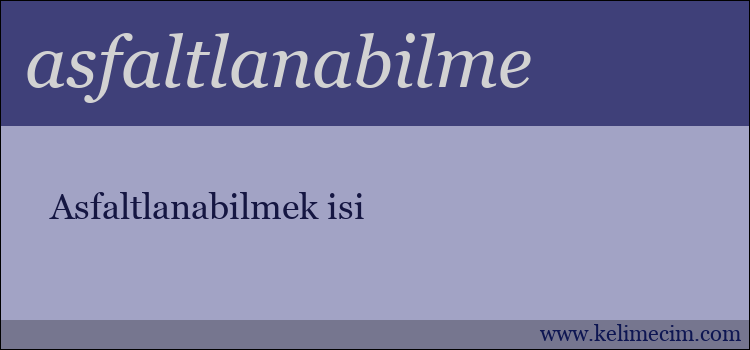 asfaltlanabilme kelimesinin anlamı ne demek?