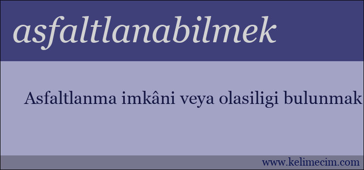 asfaltlanabilmek kelimesinin anlamı ne demek?