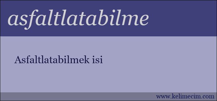 asfaltlatabilme kelimesinin anlamı ne demek?