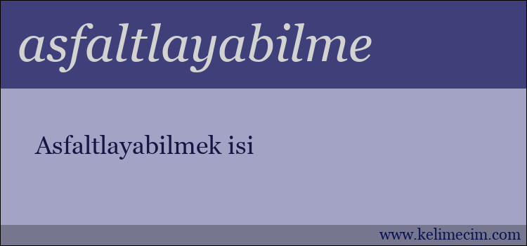 asfaltlayabilme kelimesinin anlamı ne demek?