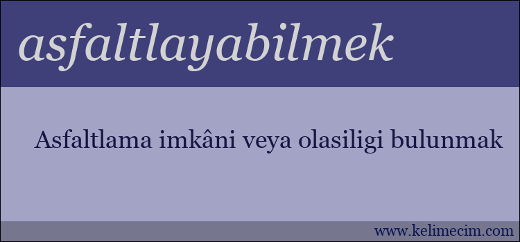 asfaltlayabilmek kelimesinin anlamı ne demek?