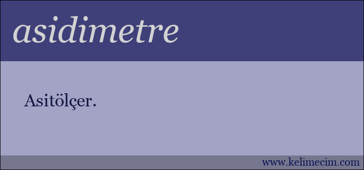 asidimetre kelimesinin anlamı ne demek?