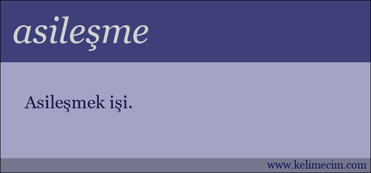 asileşme kelimesinin anlamı ne demek?