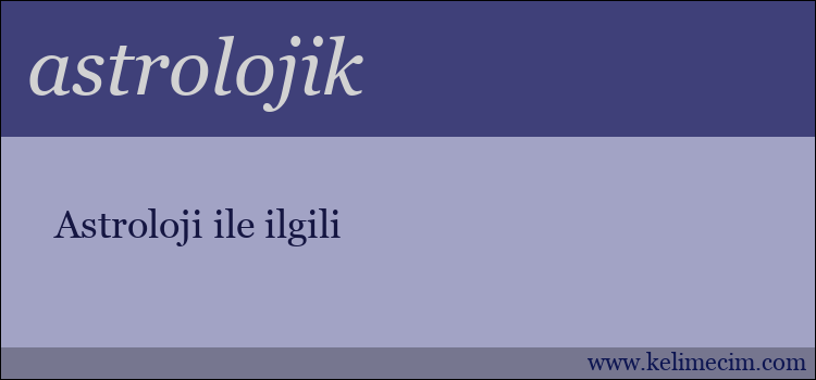 astrolojik kelimesinin anlamı ne demek?