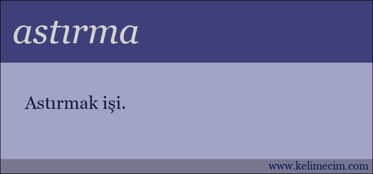 astırma kelimesinin anlamı ne demek?