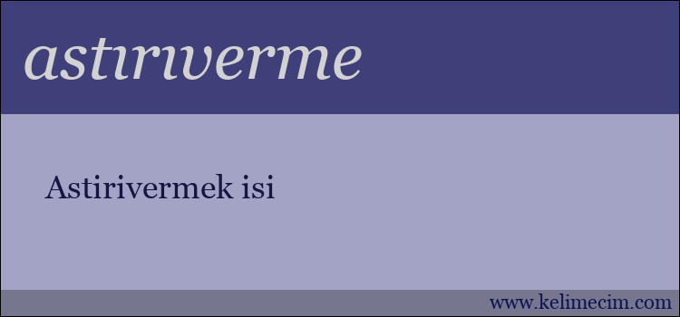 astırıverme kelimesinin anlamı ne demek?