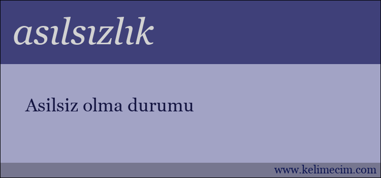 asılsızlık kelimesinin anlamı ne demek?