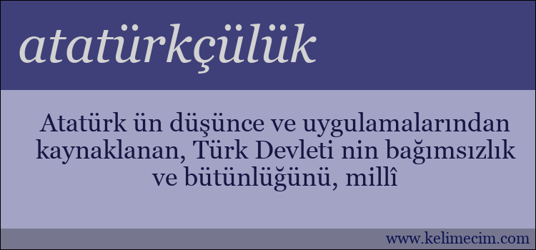 atatürkçülük kelimesinin anlamı ne demek?