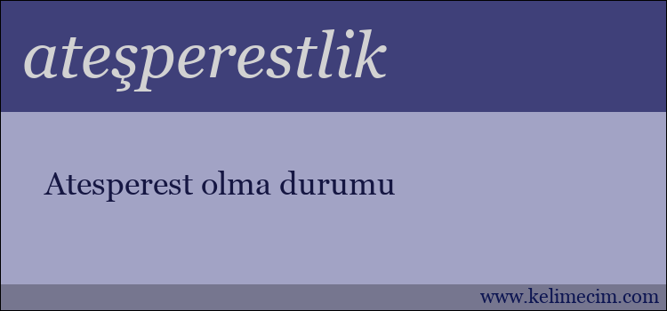 ateşperestlik kelimesinin anlamı ne demek?