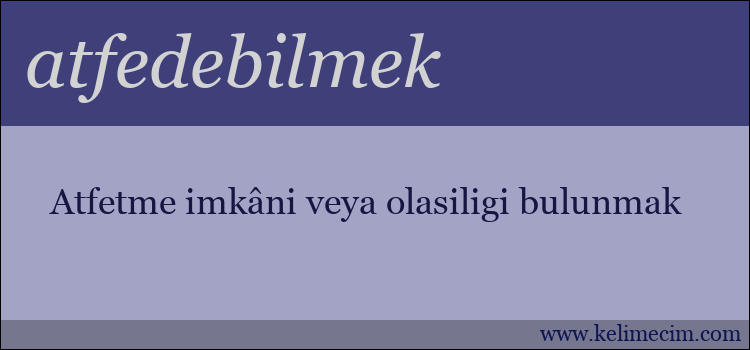 atfedebilmek kelimesinin anlamı ne demek?