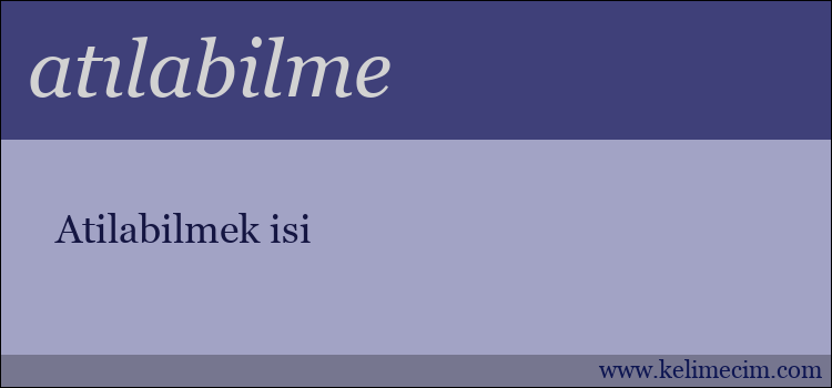 atılabilme kelimesinin anlamı ne demek?