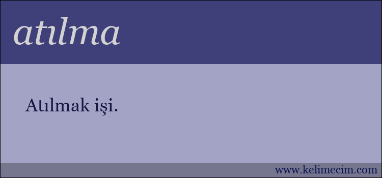 atılma kelimesinin anlamı ne demek?