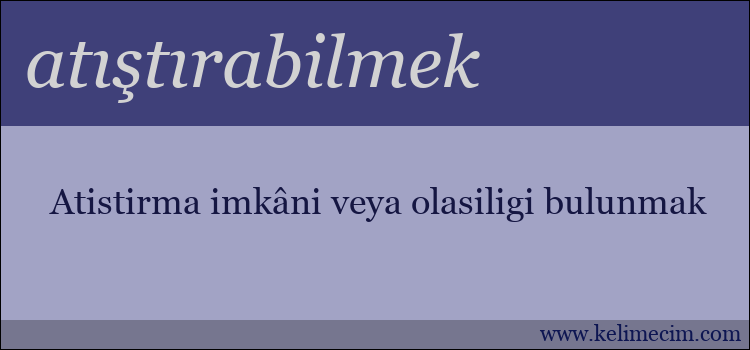 atıştırabilmek kelimesinin anlamı ne demek?