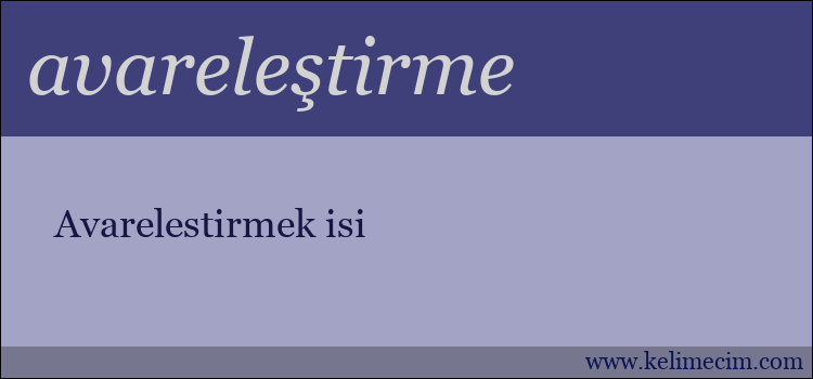 avareleştirme kelimesinin anlamı ne demek?