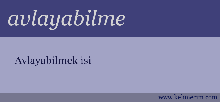 avlayabilme kelimesinin anlamı ne demek?