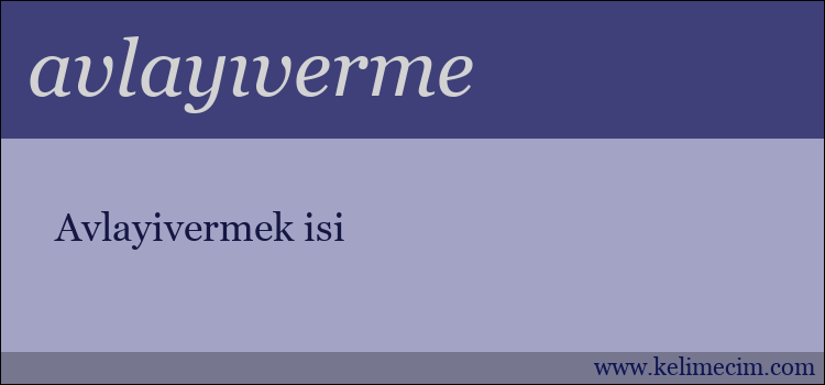 avlayıverme kelimesinin anlamı ne demek?