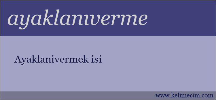 ayaklanıverme kelimesinin anlamı ne demek?