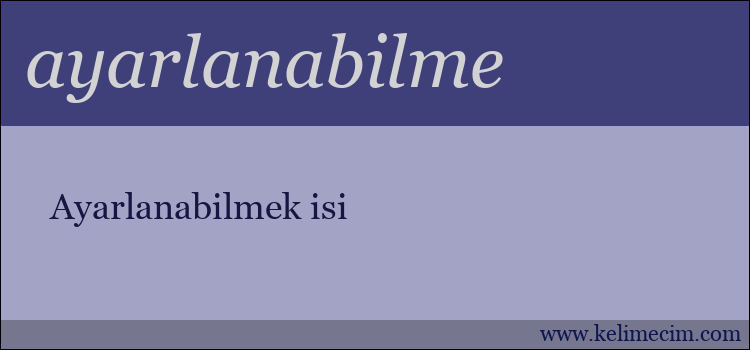 ayarlanabilme kelimesinin anlamı ne demek?