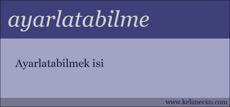 ayarlatabilme kelimesinin anlamı ne demek?