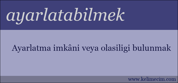 ayarlatabilmek kelimesinin anlamı ne demek?