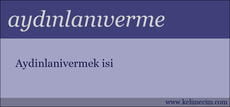 aydınlanıverme kelimesinin anlamı ne demek?