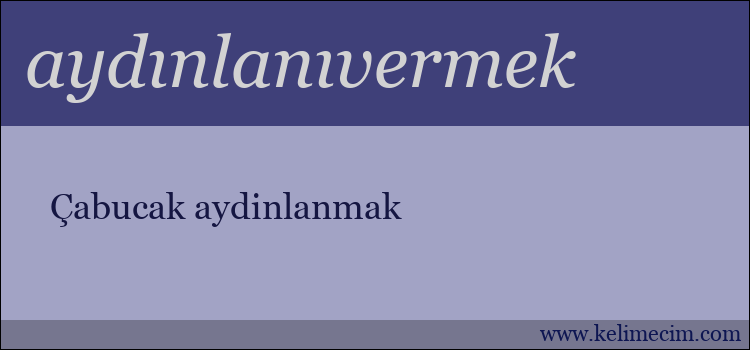 aydınlanıvermek kelimesinin anlamı ne demek?