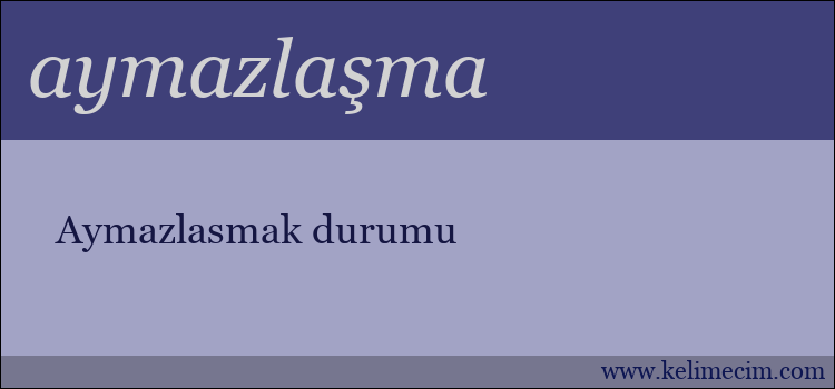 aymazlaşma kelimesinin anlamı ne demek?