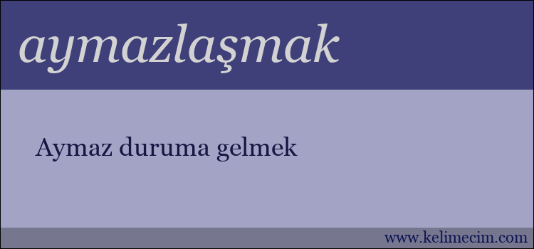 aymazlaşmak kelimesinin anlamı ne demek?