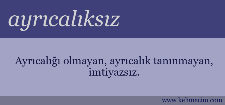 ayrıcalıksız kelimesinin anlamı ne demek?