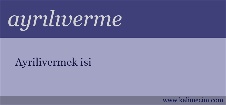 ayrılıverme kelimesinin anlamı ne demek?