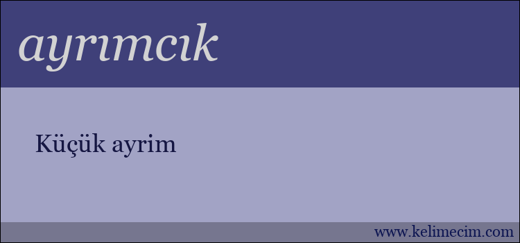 ayrımcık kelimesinin anlamı ne demek?