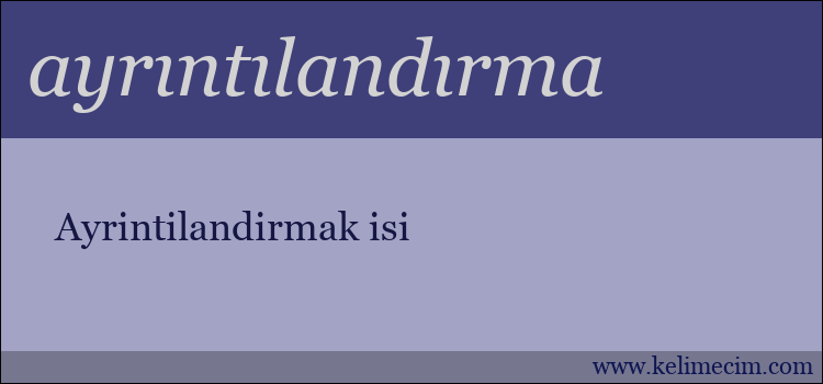 ayrıntılandırma kelimesinin anlamı ne demek?