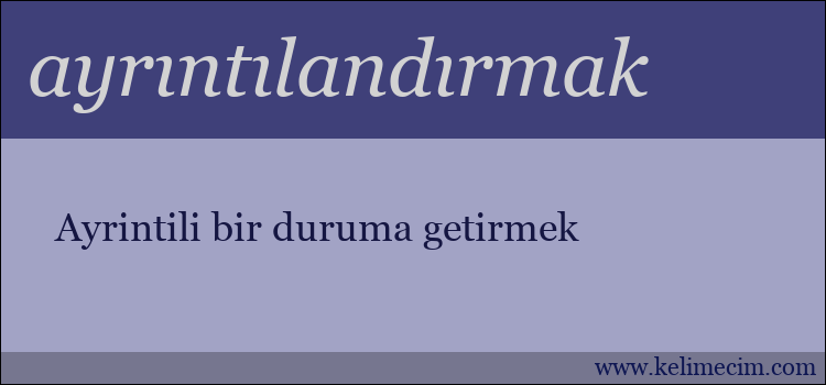 ayrıntılandırmak kelimesinin anlamı ne demek?