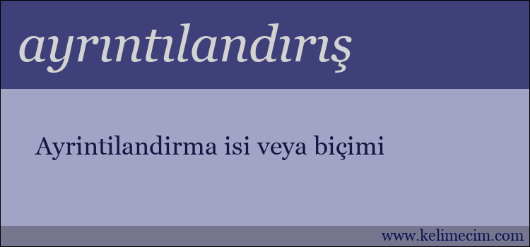 ayrıntılandırış kelimesinin anlamı ne demek?