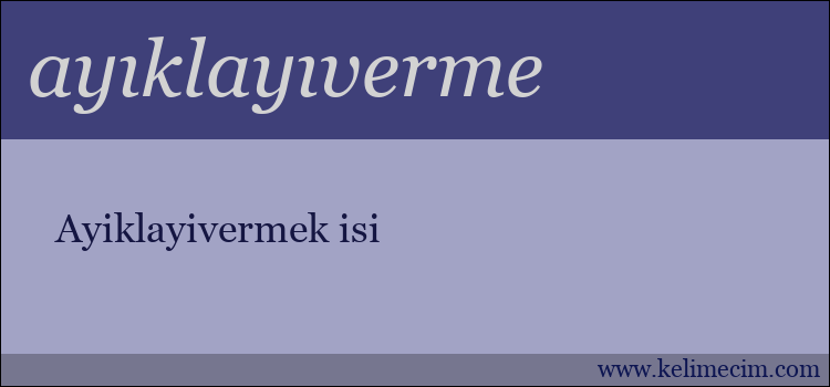 ayıklayıverme kelimesinin anlamı ne demek?