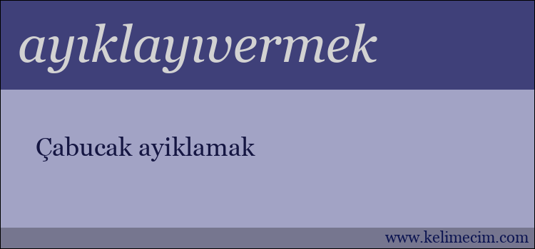 ayıklayıvermek kelimesinin anlamı ne demek?