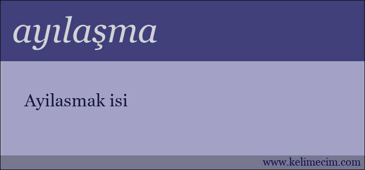 ayılaşma kelimesinin anlamı ne demek?