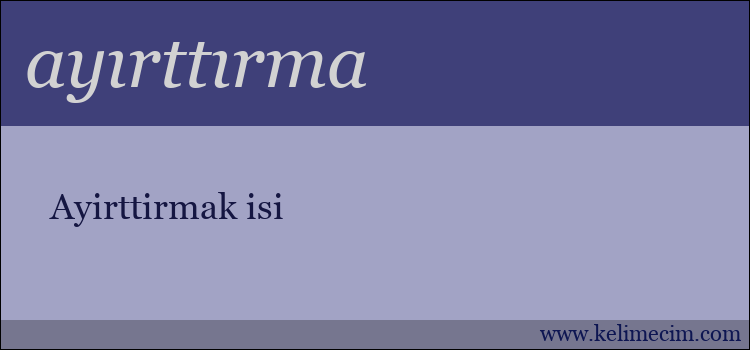 ayırttırma kelimesinin anlamı ne demek?