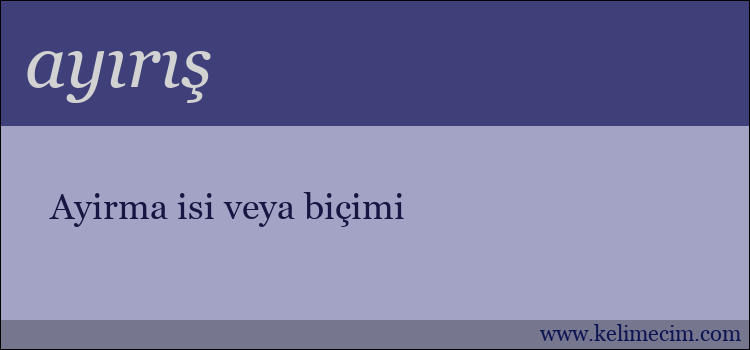 ayırış kelimesinin anlamı ne demek?