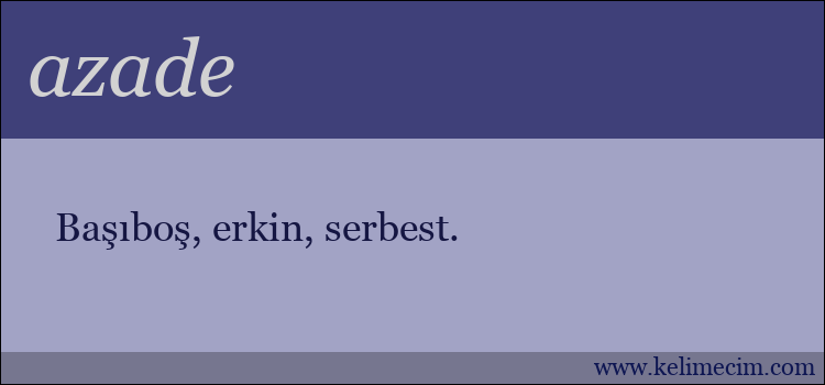 azade kelimesinin anlamı ne demek?