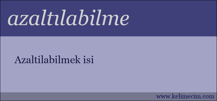 azaltılabilme kelimesinin anlamı ne demek?