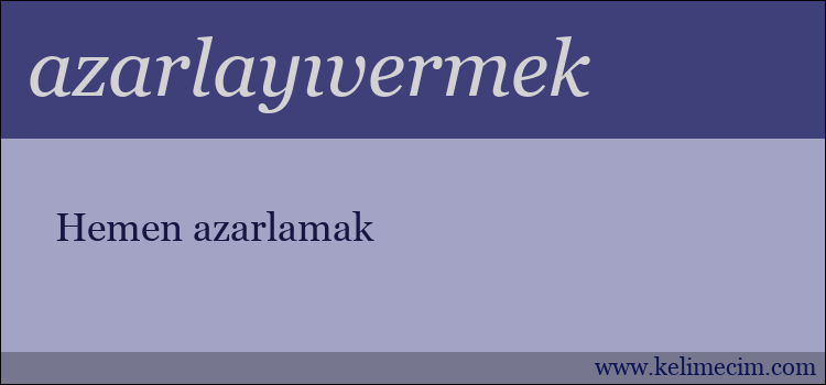 azarlayıvermek kelimesinin anlamı ne demek?